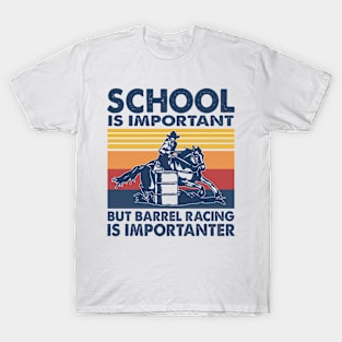 School Is Important But Barrel Racing Is Importanter T-Shirt